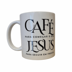 Caneca “Café para começar o dia, Jesus para seguir em frente”